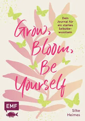 Heimes |  Grow, Bloom, Be Yourself | Buch |  Sack Fachmedien