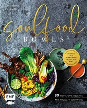 Küllmer | Soulfood Bowls - 80 Wohlfühl-Rezepte mit Aromenfeuerwerk | Buch | 978-3-7459-2835-8 | sack.de