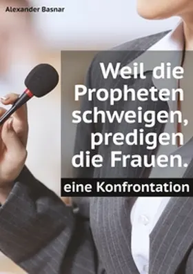 Basnar |  Weil die Propheten schweigen, predigen die Frauen. | Buch |  Sack Fachmedien