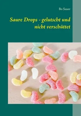 Sauer |  Saure Drops - gelutscht und nicht verschüttet | Buch |  Sack Fachmedien