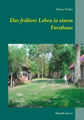 Kühn |  Das frühere Leben in einem Forsthaus | Buch |  Sack Fachmedien