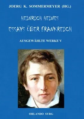 Heine / Sommermeyer / Syrg |  Heinrich Heines Essays über Frankreich. Ausgewählte Werke V | Buch |  Sack Fachmedien