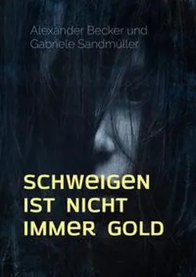 Becker / Sandmüller |  Schweigen ist nicht immer Gold | Buch |  Sack Fachmedien