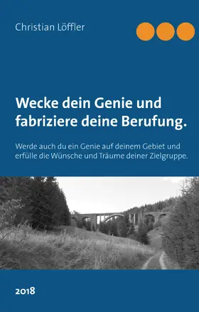 Löffler |  Wecke dein Genie und fabriziere deine Berufung. | eBook | Sack Fachmedien