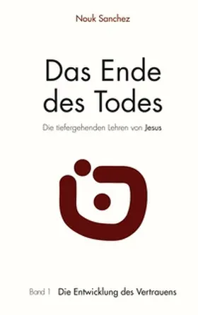 Sanchez |  Das Ende des Todes - Die tiefergehenden Lehren von Jesus | Buch |  Sack Fachmedien