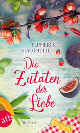 Flumeri / Giacometti |  Die Zutaten der Liebe | Buch |  Sack Fachmedien