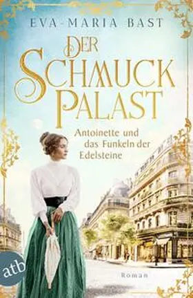 Bast | Der Schmuckpalast - Antoinette und das Funkeln der Edelsteine | Buch | 978-3-7466-4106-5 | sack.de