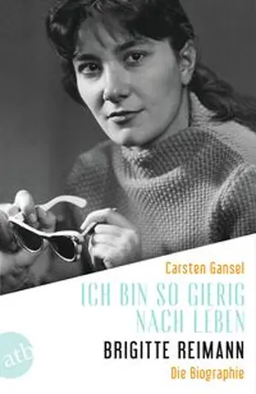 Gansel |  Ich bin so gierig nach Leben - Brigitte Reimann | Buch |  Sack Fachmedien