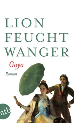 Feuchtwanger |  Goya oder Der arge Weg der Erkenntnis | Buch |  Sack Fachmedien