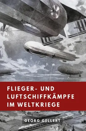 Gellert |  Flieger- und  Luftschiffkämpfe im Weltkriege | eBook | Sack Fachmedien