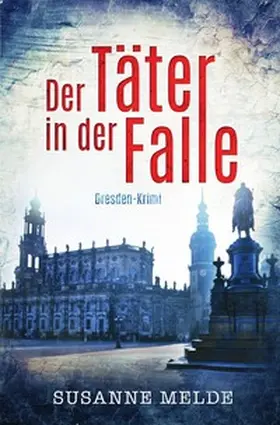 Melde |  Der Täter in der Falle: Ein Dresden-Krimi | Buch |  Sack Fachmedien