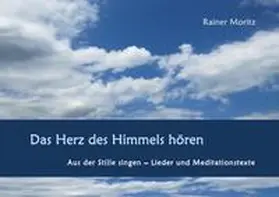 Moritz |  Das Herz des Himmels hören | Buch |  Sack Fachmedien