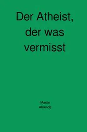 Ahrends |  Der Atheist, der was vermisst | Buch |  Sack Fachmedien