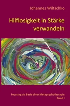 Wiltschko |  Hilflosigkeit in Stärke verwandeln | Buch |  Sack Fachmedien