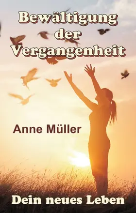 Müller |  Bewältigung der Vergangenheit - Dein neues Leben | Buch |  Sack Fachmedien