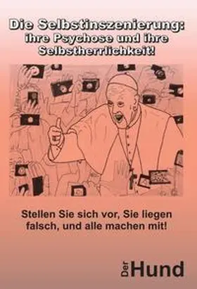 Hund |  Die Selbstinszenierung: ihre Psychose und ihre Selbstherrlichkeit! | Buch |  Sack Fachmedien