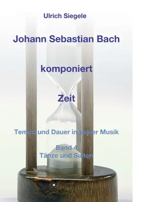 Siegele |  Johann Sebastian Bach komponiert Zeit | Buch |  Sack Fachmedien