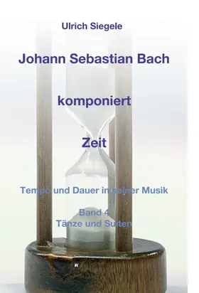 Siegele |  Johann Sebastian Bach komponiert Zeit | Buch |  Sack Fachmedien