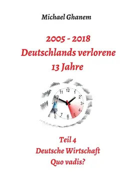 Ghanem |  2005 - 2018: Deutschlands verlorene 13 Jahre | Buch |  Sack Fachmedien