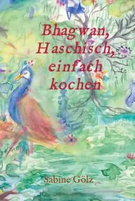 Gölz |  Bhagwan, Haschisch, einfach kochen | Buch |  Sack Fachmedien