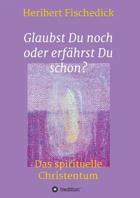 Fischedick |  Glaubst Du noch oder erfährst Du schon? | Buch |  Sack Fachmedien