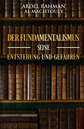 Al Machtouly |  Der Fundamentalismus, seine Entstehung und Gefahren | Buch |  Sack Fachmedien