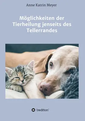 Meyer |  Möglichkeiten der Tierheilung jenseits des Tellerrandes | Buch |  Sack Fachmedien