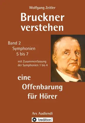 Zeitler |  Bruckner verstehen - eine Offenbarung für Hörer | Buch |  Sack Fachmedien