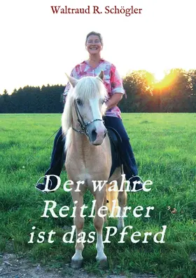 Schögler |  Der wahre Reitlehrer ist das Pferd | Buch |  Sack Fachmedien