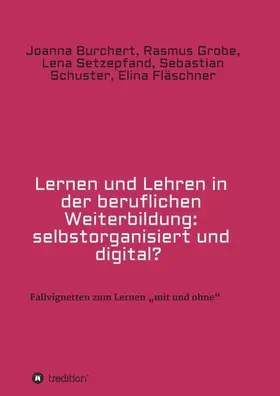 Burchert / Grobe / Fläschner |  Lernen und Lehren in der beruflichen Weiterbildung: selbstorganisiert und digital? | Buch |  Sack Fachmedien