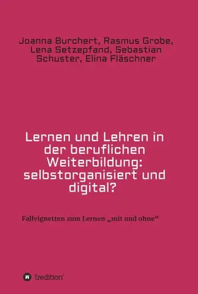 Burchert / Grobe / Fläschner |  Lernen und Lehren in der beruflichen Weiterbildung: selbstorganisiert und digital? | Buch |  Sack Fachmedien