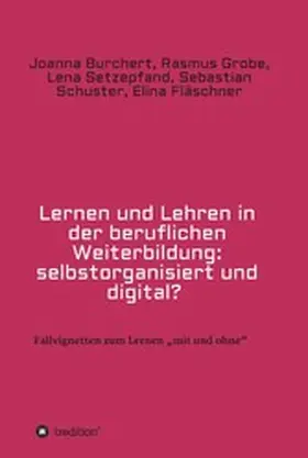 Burchert / Grobe / Setzepfand |  Lernen und Lehren in der beruflichen Weiterbildung: selbstorganisiert und digital? | eBook | Sack Fachmedien