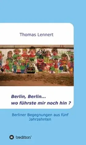Lennert |  Berlin, Berlin...wo führste mir noch hin | eBook | Sack Fachmedien