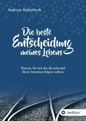 Kakerbeck |  Die beste Entscheidung meines Lebens | Buch |  Sack Fachmedien