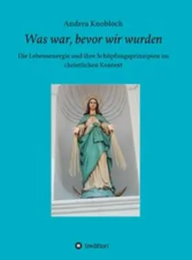 Knobloch |  Was war, bevor wir wurden | eBook | Sack Fachmedien