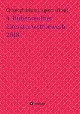 Liegener / Ronstedt / Dr. Christoph-Maria Liegener |  4. Bubenreuther Literaturwettbewerb 2018 | Buch |  Sack Fachmedien