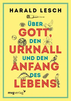 Lesch |  Über Gott, den Urknall und den Anfang des Lebens | Buch |  Sack Fachmedien