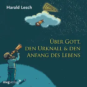 Lesch |  Über Gott, den Urknall und den Anfang des Lebens | Sonstiges |  Sack Fachmedien