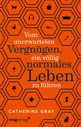Gray |  Vom unerwarteten Vergnügen, ein völlig normales Leben zu führen | Buch |  Sack Fachmedien