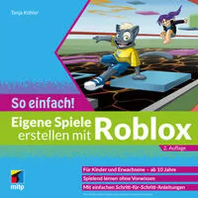 Köhler |  Eigene Spiele erstellen mit Roblox - So einfach! | Buch |  Sack Fachmedien