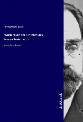 Preuschen |  Wo¨rterbuch der Schriften des Neuen Testaments | Buch |  Sack Fachmedien