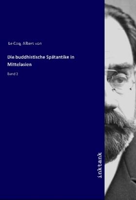 Le Coq |  Die buddhistische Spätantike in Mittelasien | Buch |  Sack Fachmedien