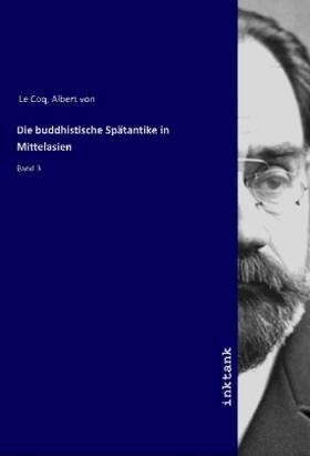 Le Coq |  Die buddhistische Spätantike in Mittelasien | Buch |  Sack Fachmedien