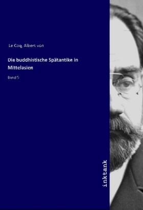 Le Coq |  Die buddhistische Spätantike in Mittelasien | Buch |  Sack Fachmedien