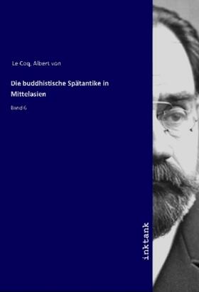 Le Coq |  Die buddhistische Spätantike in Mittelasien | Buch |  Sack Fachmedien
