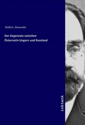 Redlich |  Der Gegensatz zwischen Österreich-Ungarn und Russland | Buch |  Sack Fachmedien