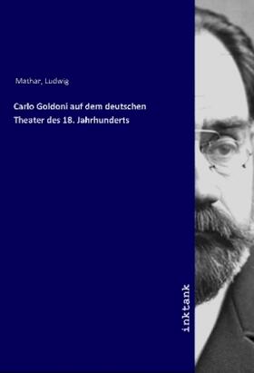 Mathar |  Carlo Goldoni auf dem deutschen Theater des 18. Jahrhunderts | Buch |  Sack Fachmedien