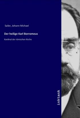 Sailer |  Der heilige Karl Borromeus | Buch |  Sack Fachmedien