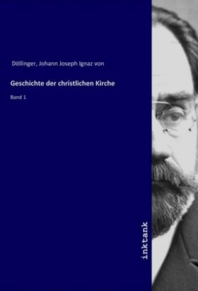 Döllinger |  Geschichte der christlichen Kirche | Buch |  Sack Fachmedien