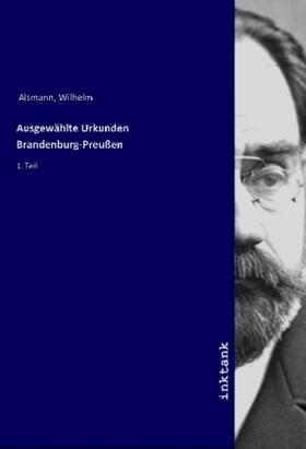 Altmann |  Ausgewa¨hlte Urkunden Brandenburg-Preußen | Buch |  Sack Fachmedien